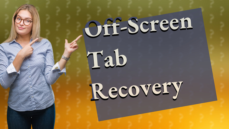 Off-Screen Tab Recovery