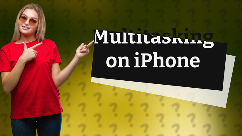 Multitasking on iPhone