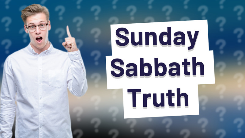Sunday Sabbath Truth