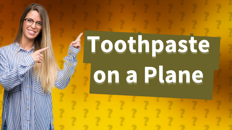 Toothpaste on a Plane