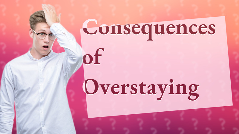 Consequences of Overstaying