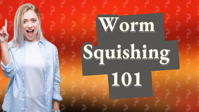 Worm Squishing 101
