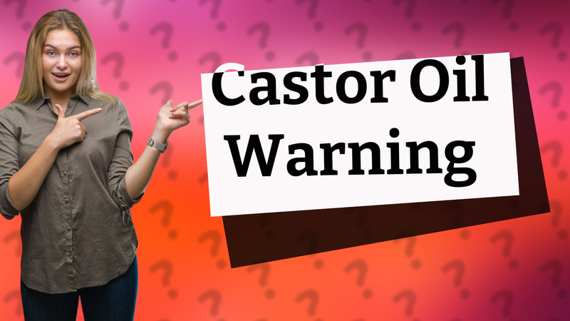 Castor Oil Warning