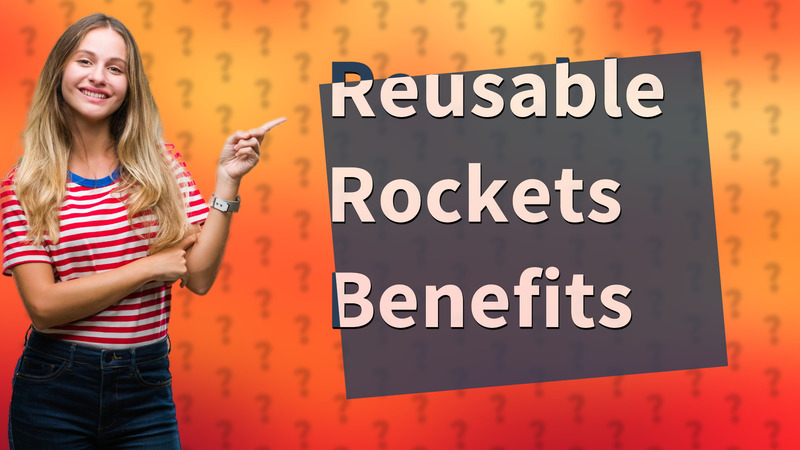 Reusable Rockets Benefits