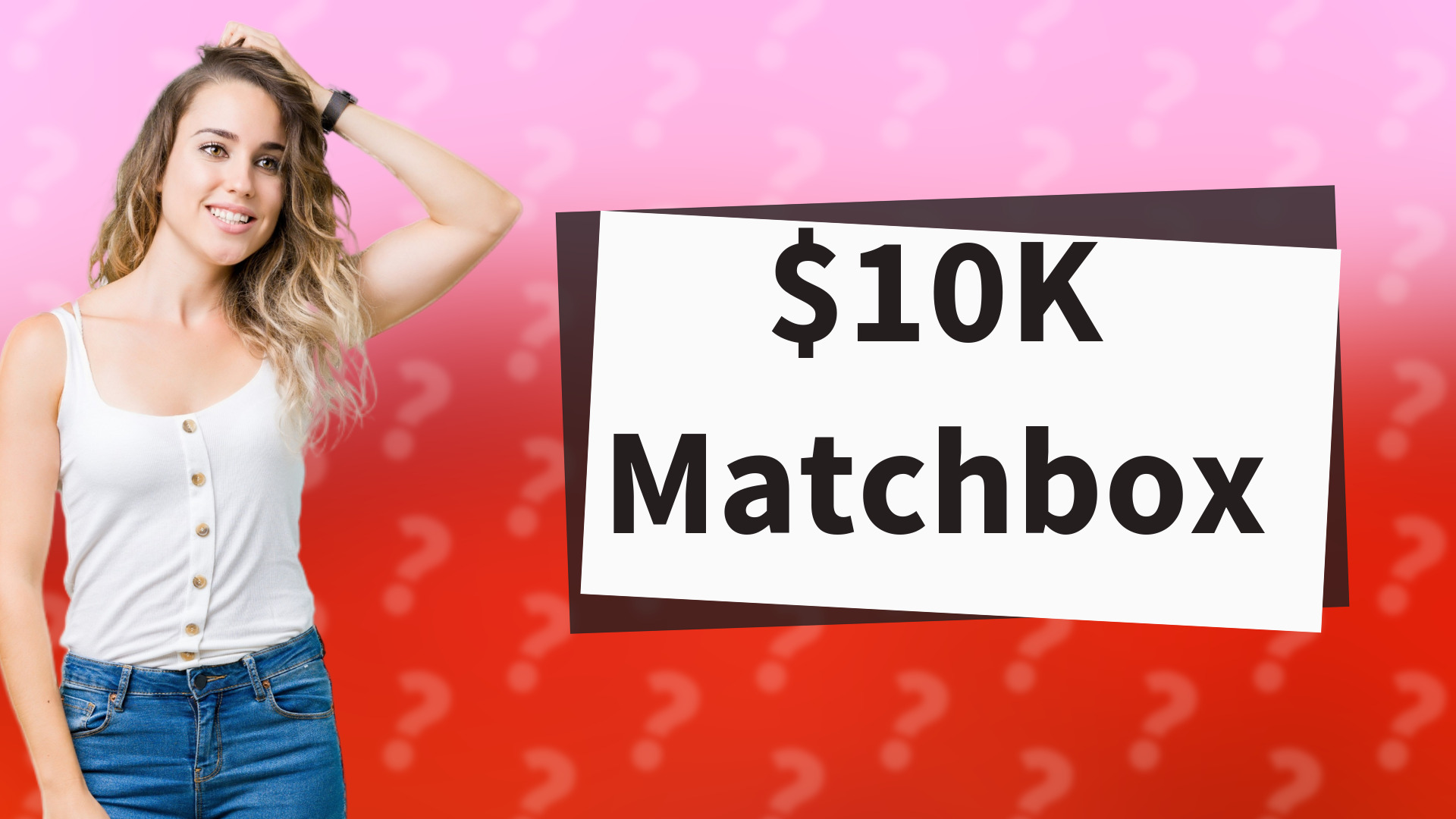 $10K Matchbox