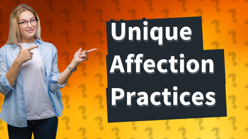 Unique Affection Practices