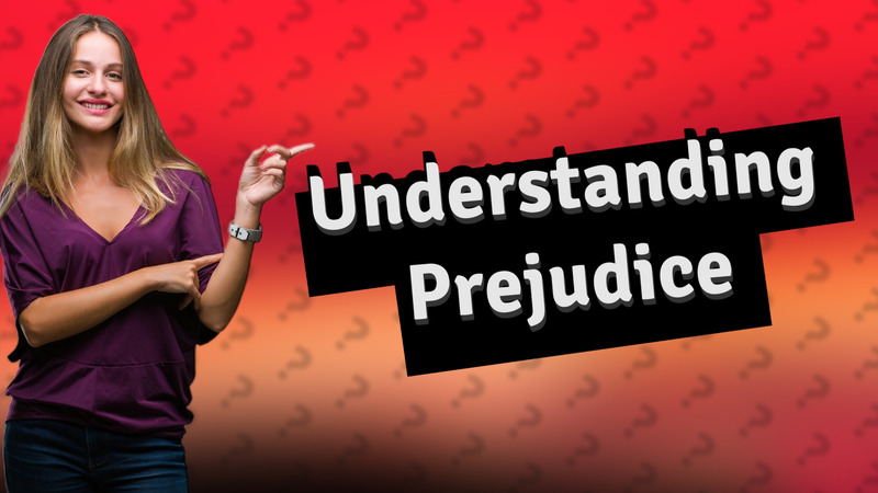 Understanding Prejudice