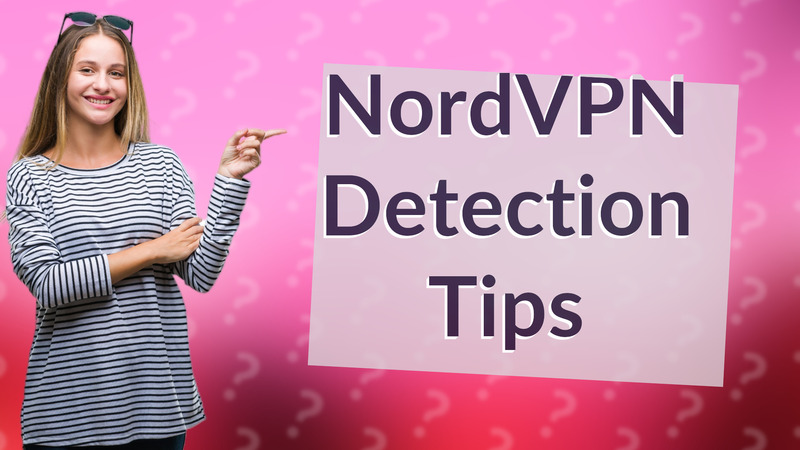 NordVPN Detection Tips