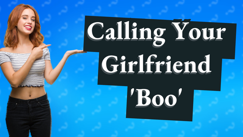 Calling Your Girlfriend 'Boo'