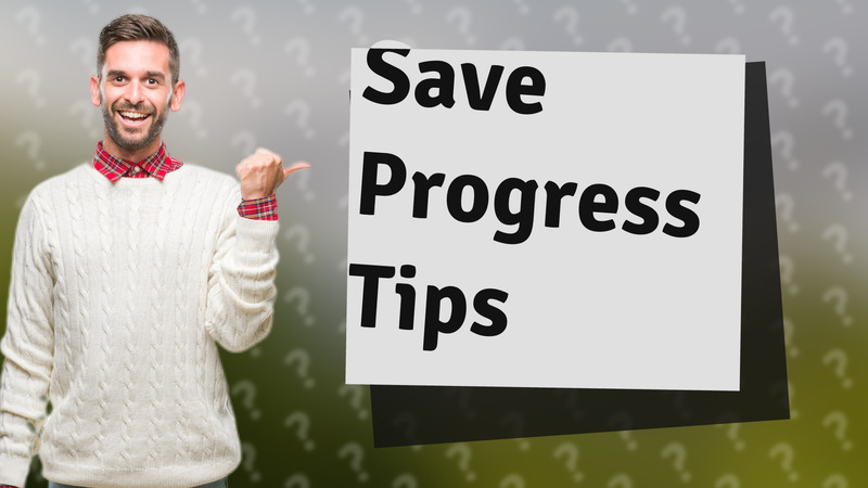 Save Progress Tips