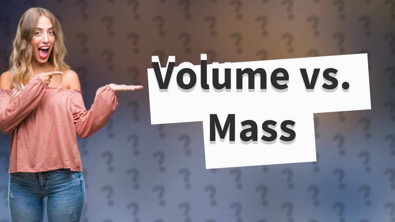 Volume vs. Mass
