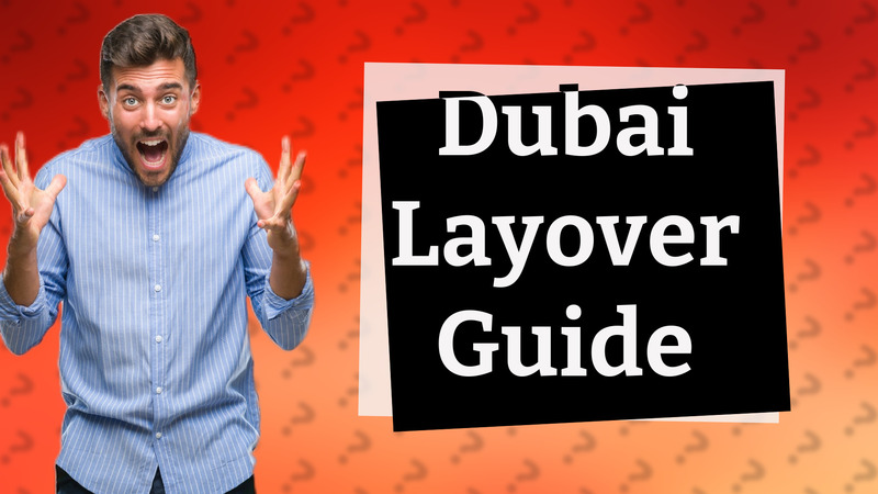 Dubai Layover Guide