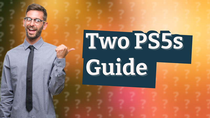 Two PS5s Guide