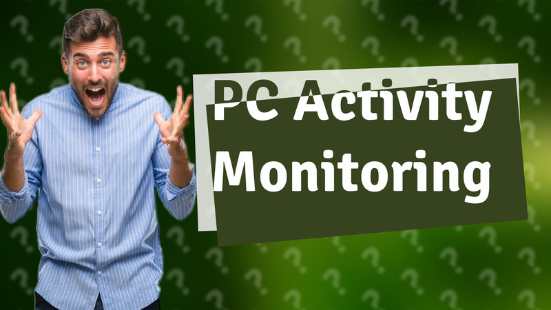 PC Activity Monitoring