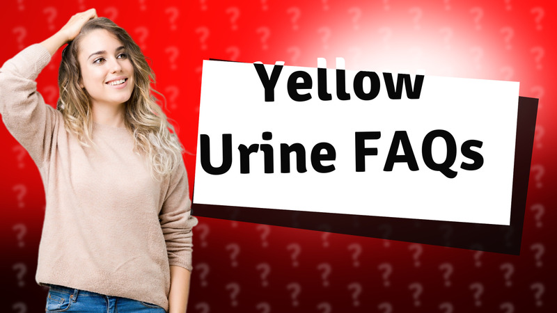 Yellow Urine FAQs