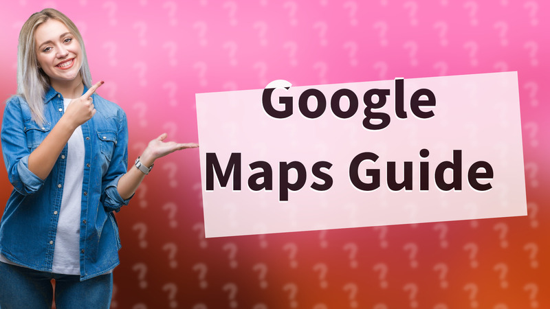 Google Maps Guide