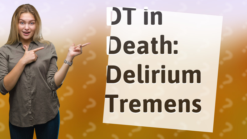 DT in Death: Delirium Tremens