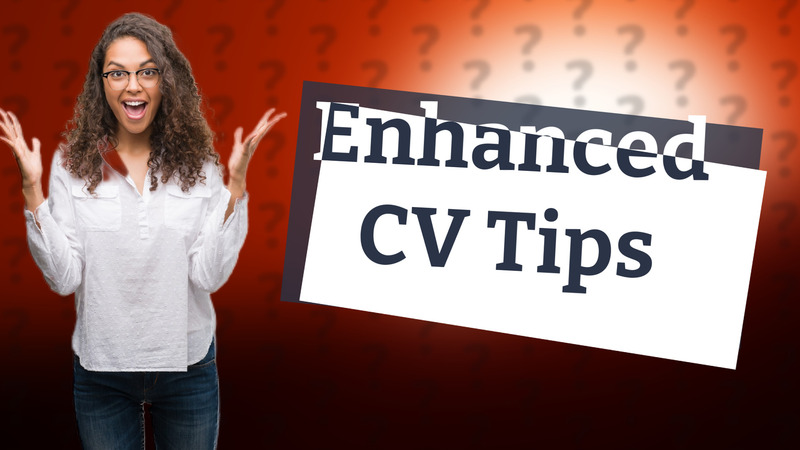 Enhanced CV Tips