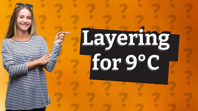Layering for 9°C