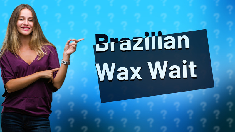Brazilian Wax Wait
