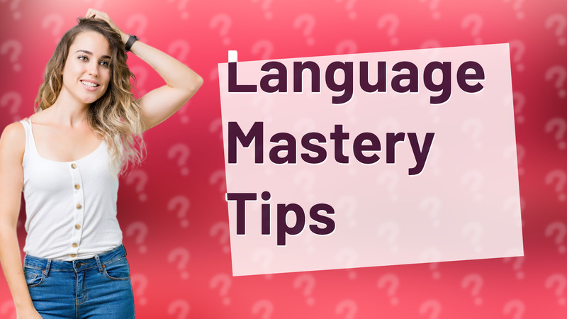 Language Mastery Tips