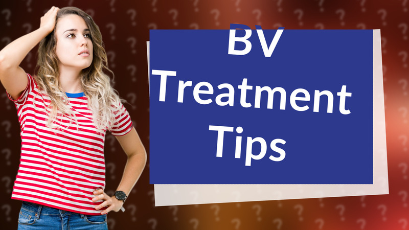 BV Treatment Tips