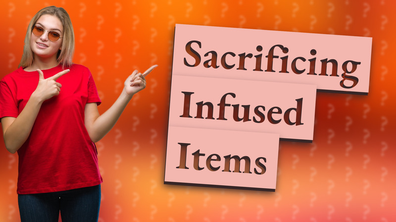Sacrificing Infused Items