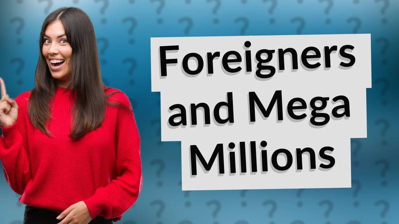 Foreigners and Mega Millions