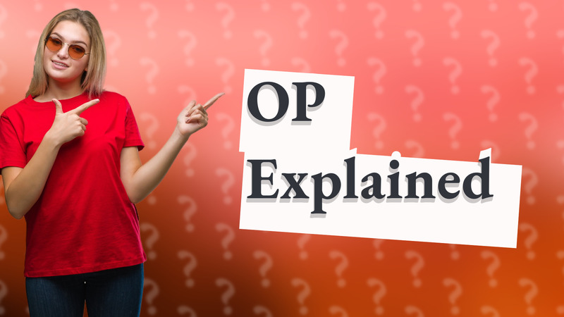 OP Explained