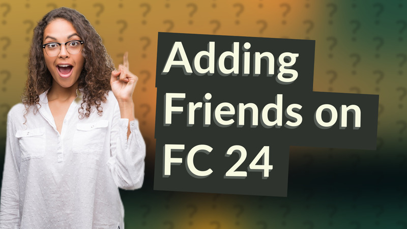 Adding Friends on FC 24