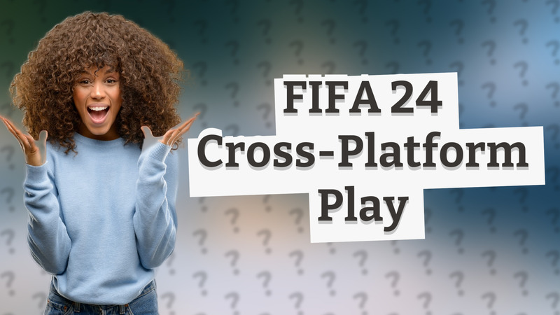 FIFA 24 Cross-Platform Play