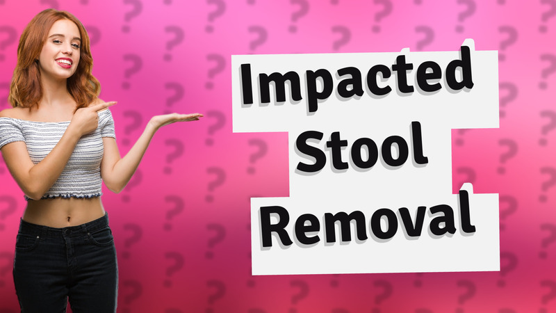 Impacted Stool Removal