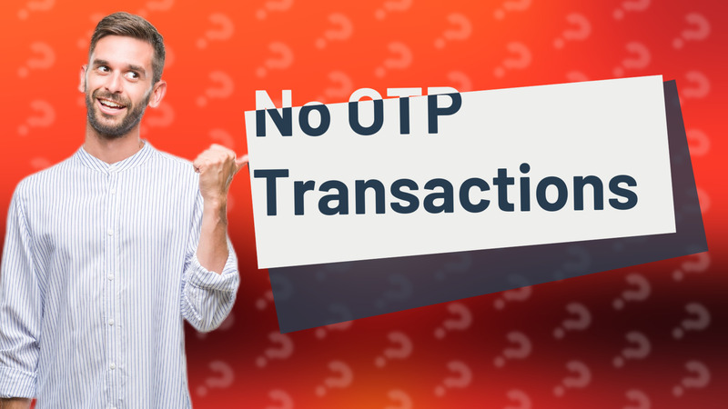 No OTP Transactions