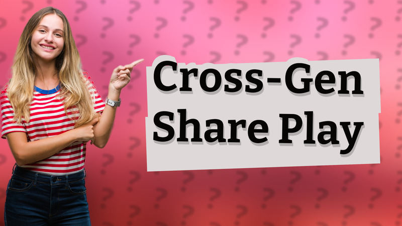 Cross-Gen Share Play