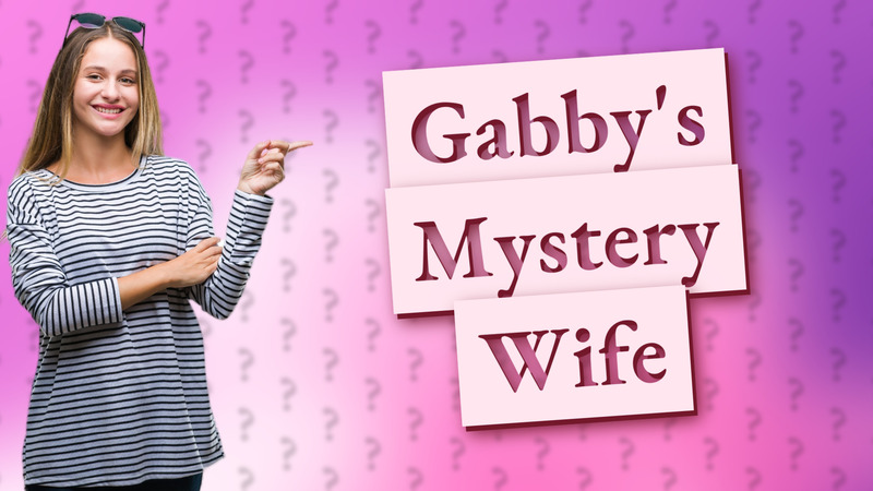 Gabby's Mystery Wife
