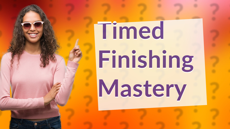 Timed Finishing Mastery
