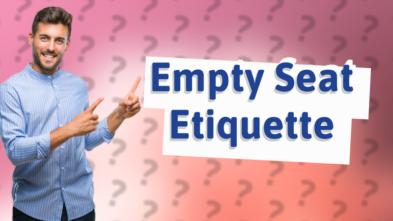 Empty Seat Etiquette