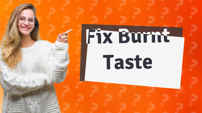 Fix Burnt Taste
