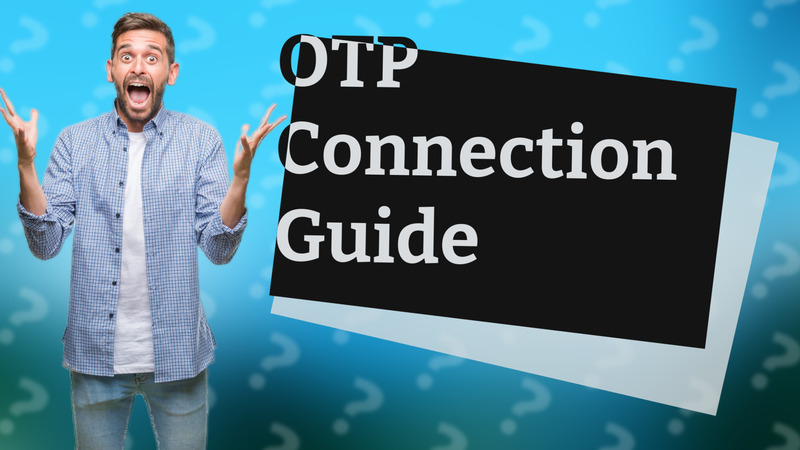 OTP Connection Guide