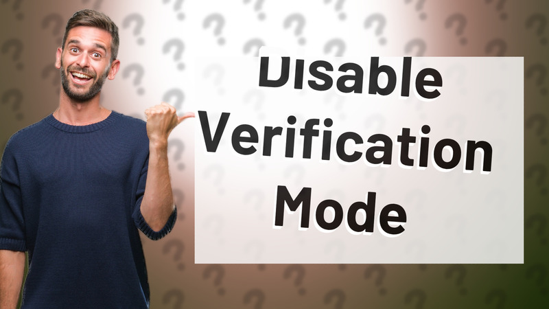 Disable Verification Mode