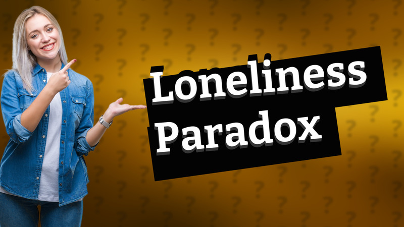 Loneliness Paradox