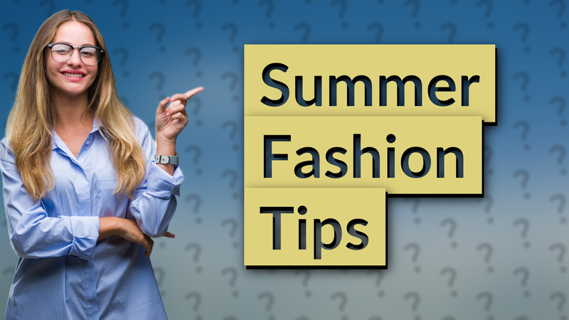 Summer Fashion Tips