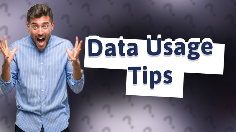 Data Usage Tips