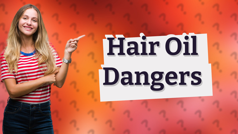 Hair Oil Dangers