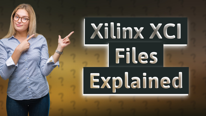 Xilinx XCI Files Explained