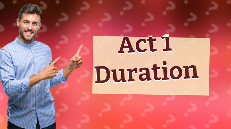 Act 1 Duration
