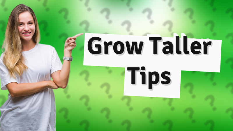 Grow Taller Tips