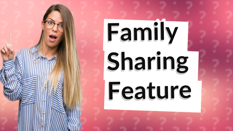 Family Sharing Feature