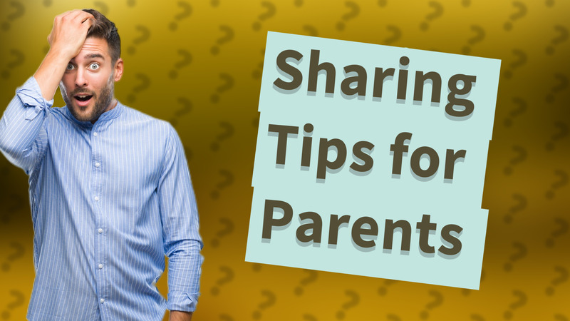 Sharing Tips for Parents