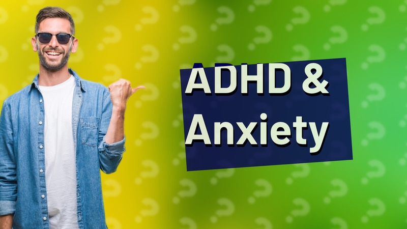 ADHD & Anxiety